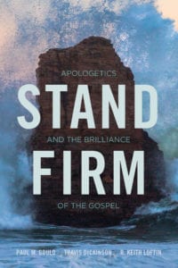 Stand Firm - Apologetics and The Brilliance Of The Gospel